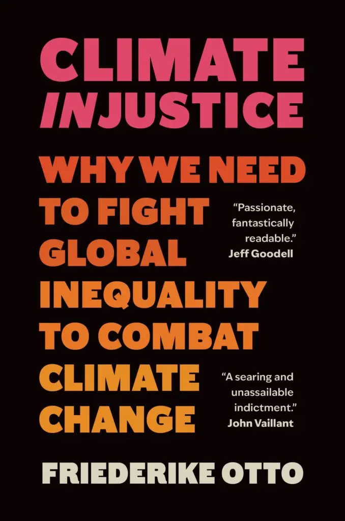 Climate Injustice: Why We Need to Fight Global Inequality to Combat Climate Change by Friederike Otto