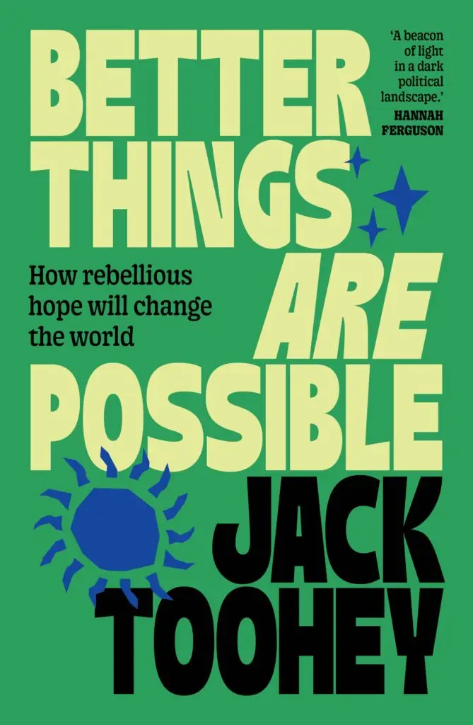 Better Things Are Possible by Jack Toohey is out now. Photo: Supplied/Allen & Unwin